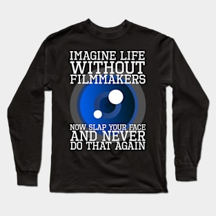 Imagine Life Without Filmmakers Long Sleeve T-Shirt